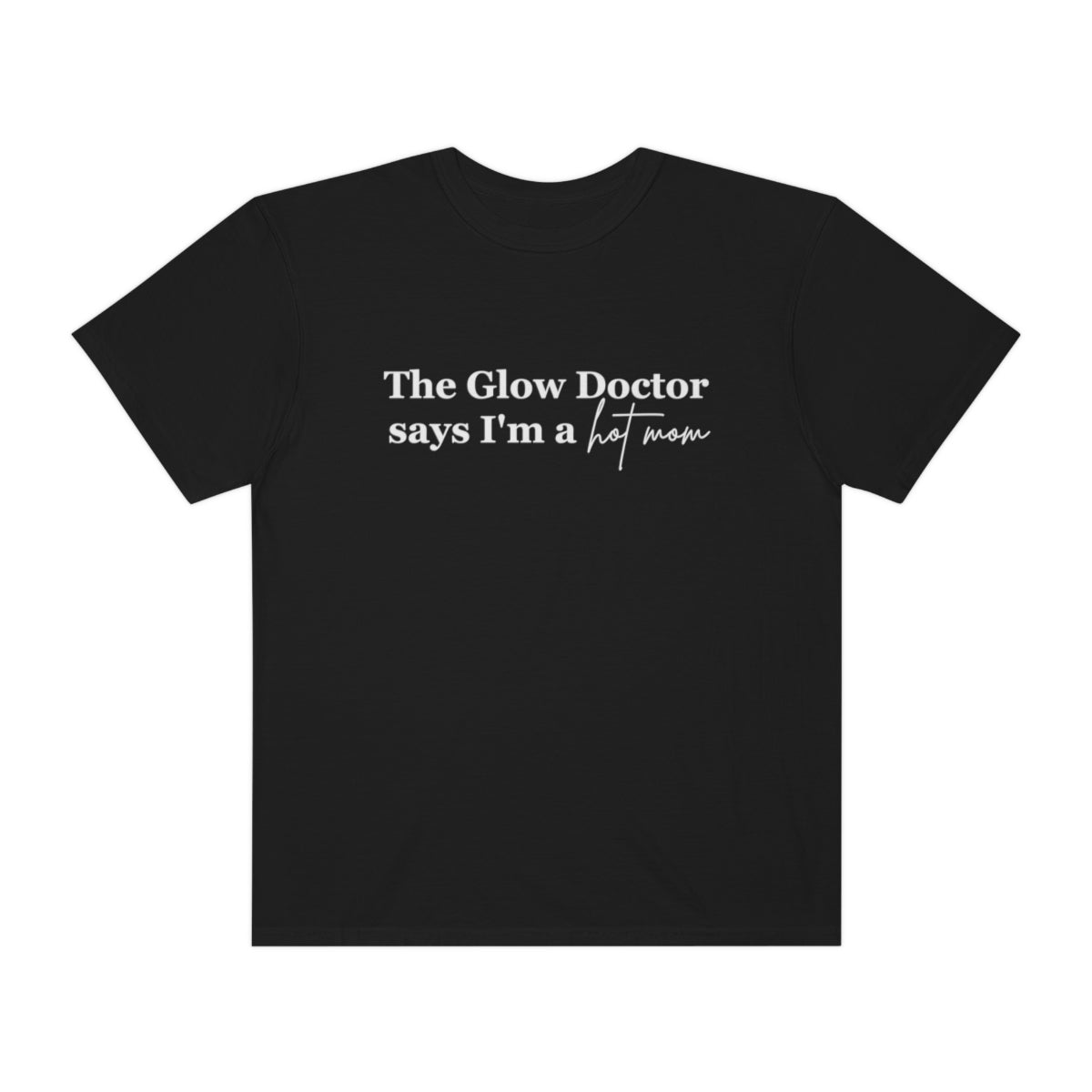 The Glow Doctor Says I'm A Hot Mom Shirt image 0